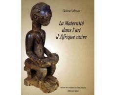 La Maternité Dans L'art D'afrique Noire - Exposition, Paris, Salon Du Vieux-Colombier De La Mairie Du 6e Arrondissement, 15 Janvier-2 Mars 1999, Marcy-L'étoile, Château De La Poupée, 12...