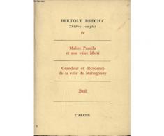 Theatre Complet Tome 4 : Maitre Puntila Et Son Valet Matti - Grandeur Et Decadence De La Ville De Mahagonny - Baal