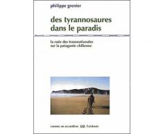Des Tyrannosaures Dans Le Paradis - La Ruée Des Transnationales Sur La Patagonie Chilienne