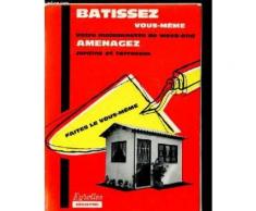 Batissez Vous-Meme Votre Maisonnette De Week-End. Amenagez Jardins Et Terrasses.