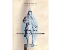 Philippe Lebon Ou L'homme Aux Mains De Lumière - La Vie Et L'oeuvre De L'illustre Inventeur Français Du Gaz D'éclairage Et Du Chauffage Au Gaz