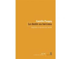 Le Destin Au Berceau - Inégalités Et Reproduction Sociale