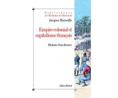 Empire colonial et capitalisme français : Histoire dun divorce (Bibliothèque de lEvolution de lHumanité t. 48)