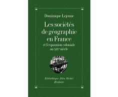 Les Sociétés de géographie en France et lexpansion coloniale au XIXe siècle (Bibliothèque Albin Michel Michel Histoire)