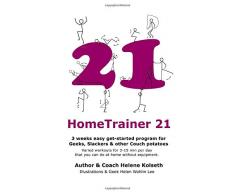 HomeTrainer 21: 3 weeks easy get-started program for Geeks, Slackers & other Couch potatoes