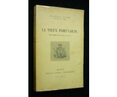 Henri-François Buffet,... Le Vieux Port-Louis : . Monographie du Port-Louis de Bretagne