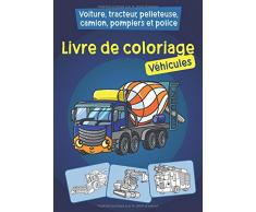 Livre de coloriage - Véhicules: Voiture, tracteur, pelleteuse, camion, pompiers et police à colorier pour les enfants