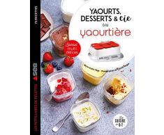Yaourts, desserts & cie à la yaourtière: Spécial multi délices