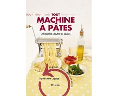 Tout machine à pâtes : 30 Recettes à toutes les sauces