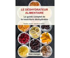 Déshydrateur alimentaire : le guide complet de la nourriture déshydratée