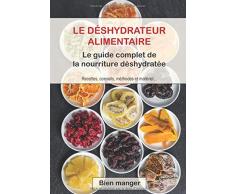 Déshydrateur alimentaire : le guide complet de la nourriture déshydratée