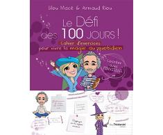 Le défi des 100 jours ! : Cahier d'exercices pour vivre la magie au quotidien