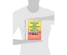 Going Green Using Diatomaceous Earth: How-To Tips: An Easy Guide Book Using a Safer Alternative, Natural Mineral Insecticide: For Homes, Gardens, Anim