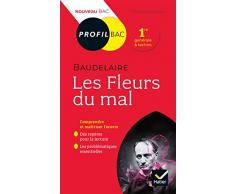 Profil - Baudelaire, Les Fleurs du mal : toutes les clés d analyse pour le bac (programme de français 1re 2019-2020) (Profil Bac)
