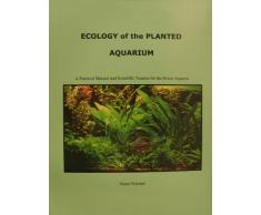 Ecology of the Planted Aquarium: A Practical Manual and Scientific Treatise for the Home Aquarist