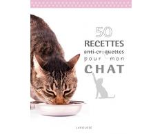 50 recettes anti croquettes pour mon chat