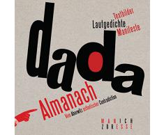 Dada-Almanach: Vom Aberwitz ästhetischer Contradiction - Textbilder, Lautgedichte, Manifeste