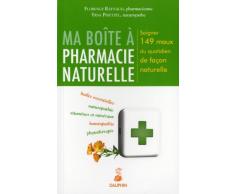 Ma boîte à pharmacie naturelle : Soigner 149 maux du quotidien de façon naturelle