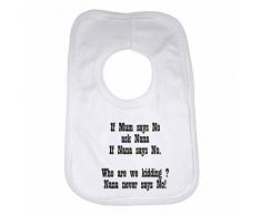 Bavoir pour bébés filles et garçons avec inscription «If Mum Says No Ask Nana If Nana Says No Who are We Kidding? Nana Never Says No», Blanc