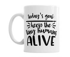 Gift Original Tasse en céramique avec Inscription « Todays Goal Keep The Tiny Humans Alive Mummy Mum »